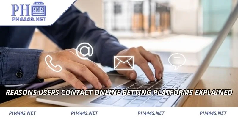 Reasons users contact online betting platforms explained