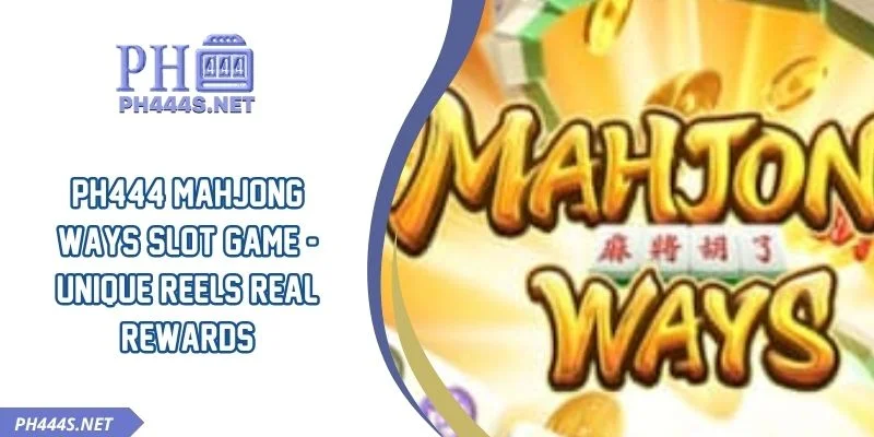 PH444 Mahjong Ways Slot Game - Unique Reels Real Rewards