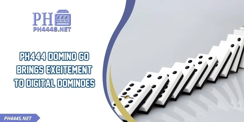 PH444 Domino Go Brings Excitement To Digital Dominoes