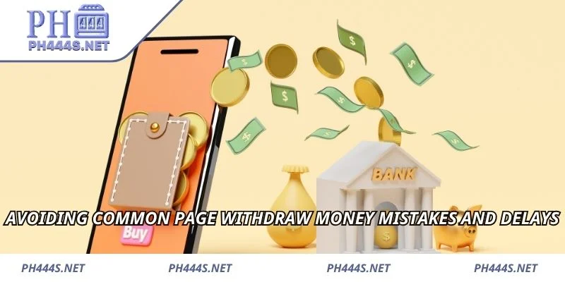 Avoiding common page withdraw money mistakes and delays