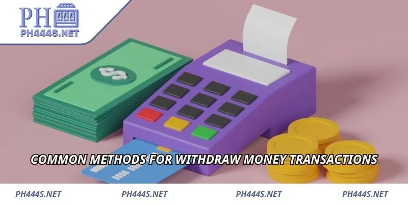 Common methods for withdraw money transactions