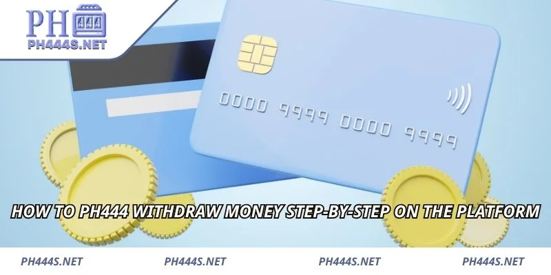 How to PH444 withdraw money step-by-step on the platform