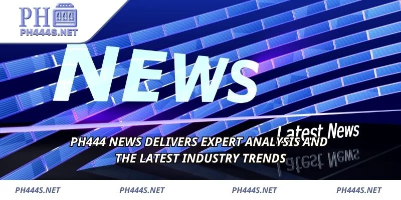 PH444 News delivers expert analysis and the latest industry trends