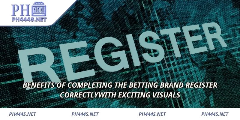 Benefits of completing the betting brand register correctly