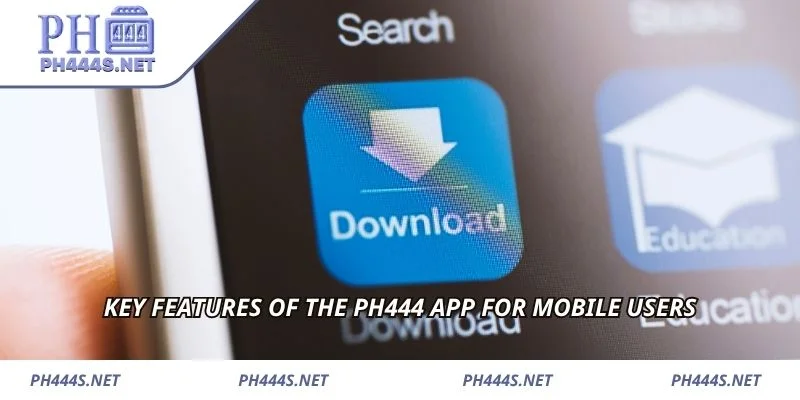Key features of the PH444 app for mobile users