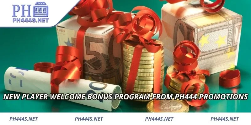New player welcome bonus program from PH444 promotions