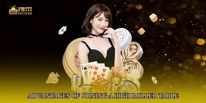 Advantages of Joining a High Roller Table
