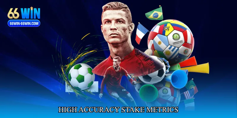 High Accuracy Stake Metrics