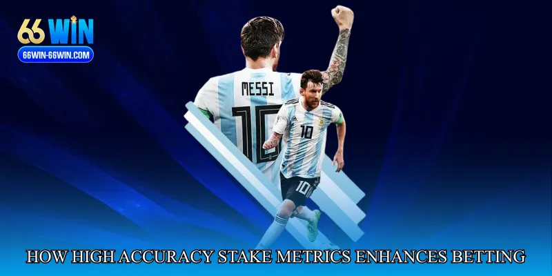 How High Accuracy Stake Metrics Enhances Betting Strategies