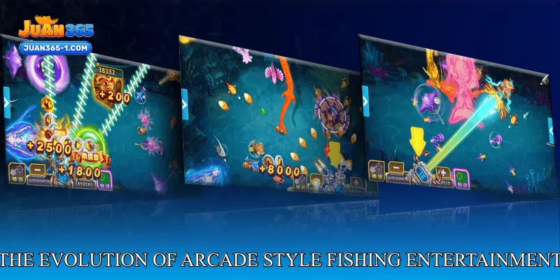 The evolution of arcade style fishing entertainment