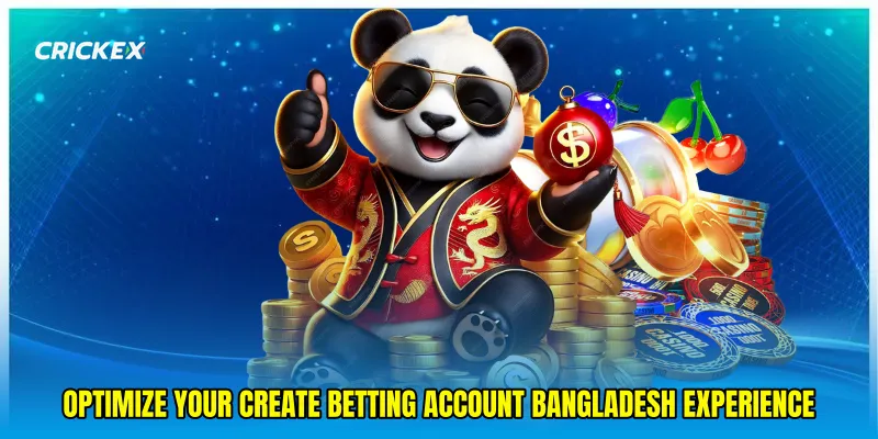 Optimize your Create betting account Bangladesh experience
