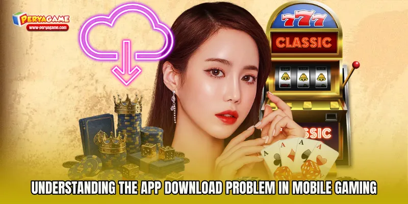 Understanding the App Download Problem in Mobile Gaming