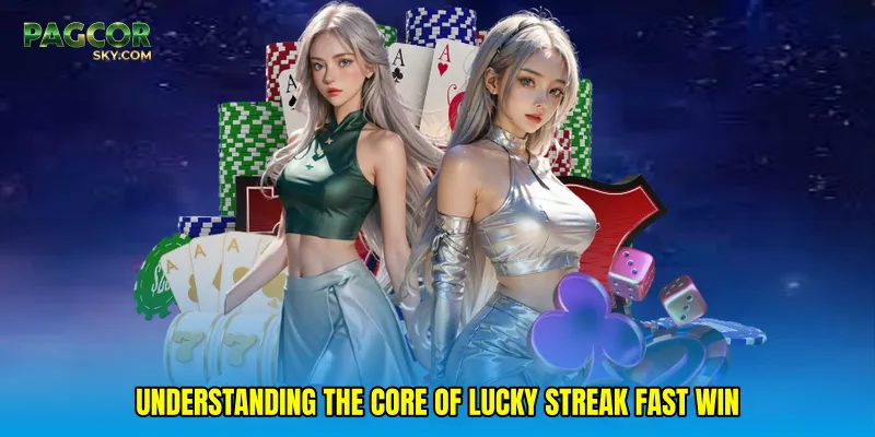 Understanding the Core of Lucky streak fast win