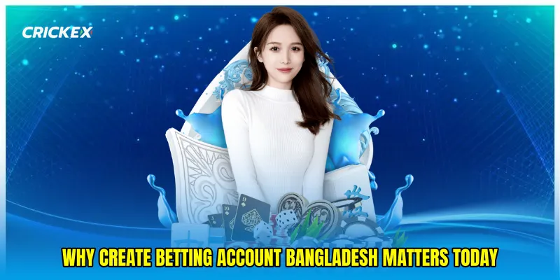 Why Create betting account Bangladesh Matters Today